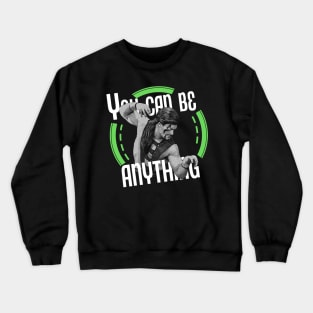 You can be whatever you want! Crewneck Sweatshirt